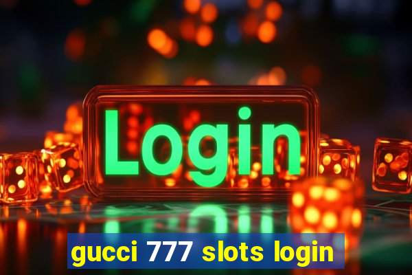 gucci 777 slots login